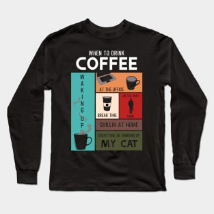 Drink Coffee Everytime im thinking of cat Long Sleeve T-Shirt